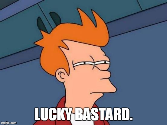 Futurama Fry Meme | LUCKY BASTARD. | image tagged in memes,futurama fry | made w/ Imgflip meme maker