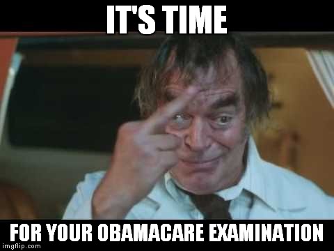 IT'S TIME FOR YOUR OBAMACARE EXAMINATION | made w/ Imgflip meme maker