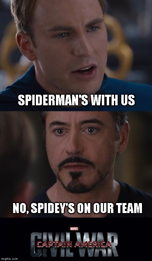 Marvel Civil War Meme | SPIDERMAN'S WITH US; NO, SPIDEY'S ON OUR TEAM | image tagged in memes,marvel civil war | made w/ Imgflip meme maker