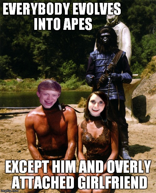 EVERYBODY EVOLVES INTO APES EXCEPT HIM AND OVERLY ATTACHED GIRLFRIEND | made w/ Imgflip meme maker