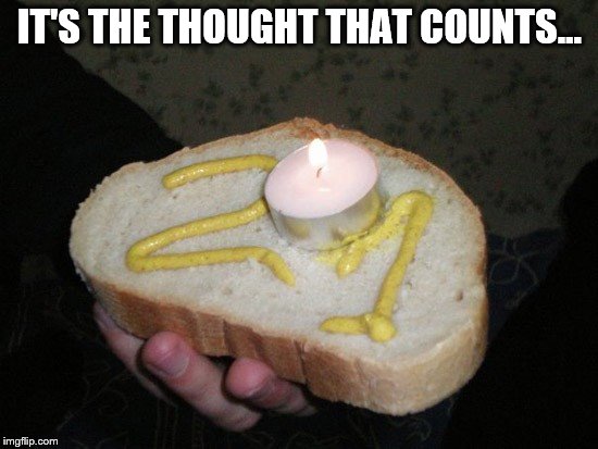 If that's the cake - what was the present? | IT'S THE THOUGHT THAT COUNTS... | image tagged in memes,cake,fail,birthday | made w/ Imgflip meme maker