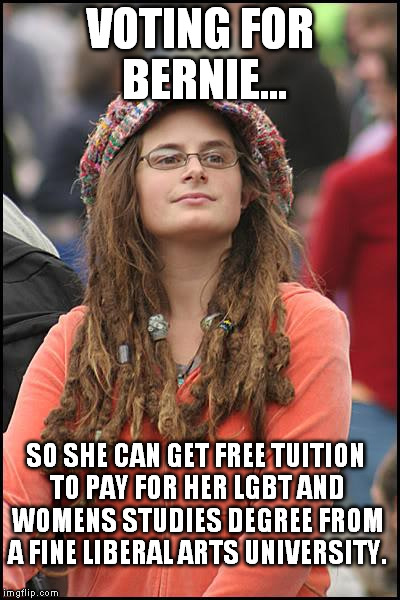 Doing their part to end unemployment. | VOTING FOR BERNIE... SO SHE CAN GET FREE TUITION TO PAY FOR HER LGBT AND WOMENS STUDIES DEGREE FROM A FINE LIBERAL ARTS UNIVERSITY. | image tagged in memes,college liberal | made w/ Imgflip meme maker