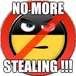 No more stealing | NO MORE; STEALING !!! | image tagged in no more stealing | made w/ Imgflip meme maker