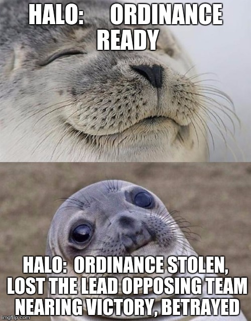 Short Satisfaction VS Truth | HALO:     
ORDINANCE READY; HALO:  ORDINANCE STOLEN, LOST THE LEAD
OPPOSING TEAM NEARING VICTORY, BETRAYED | image tagged in memes,short satisfaction vs truth | made w/ Imgflip meme maker