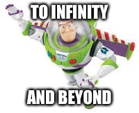 TO INFINITY AND BEYOND | made w/ Imgflip meme maker
