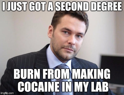 Unsuccessful White Man | I JUST GOT A SECOND DEGREE; BURN FROM MAKING COCAINE IN MY LAB | image tagged in unsuccessful white man,memes,funny,drugs | made w/ Imgflip meme maker
