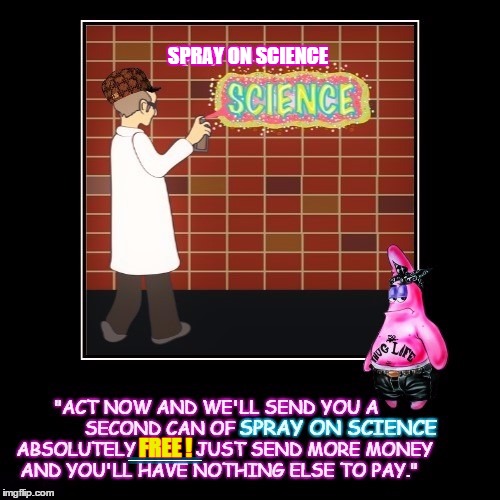 Ad In Fake Science Monthly #1 | SPRAY ON SCIENCE; _____; FREE ! | image tagged in funny,patrick star,fake science monthly,thug life,spray on science,demotivationals | made w/ Imgflip meme maker