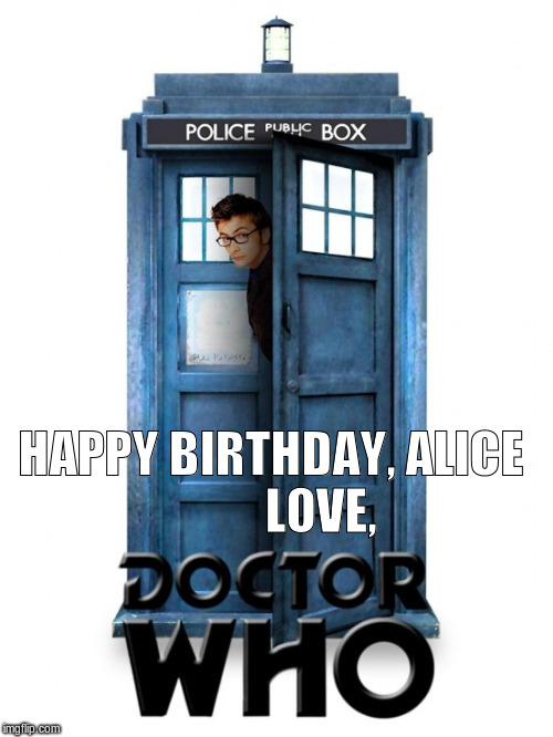 dr who birthday wish | HAPPY BIRTHDAY, ALICE  








LOVE, | image tagged in dr who birthday wish | made w/ Imgflip meme maker