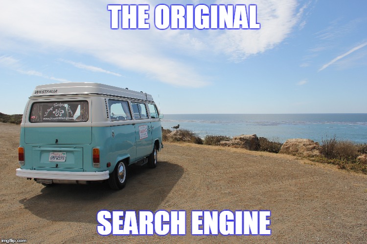 Some things you can't find on Google... | THE ORIGINAL; SEARCH ENGINE | image tagged in memes,volkswagen,vw,vw bus,nostalgia,the original search engine | made w/ Imgflip meme maker