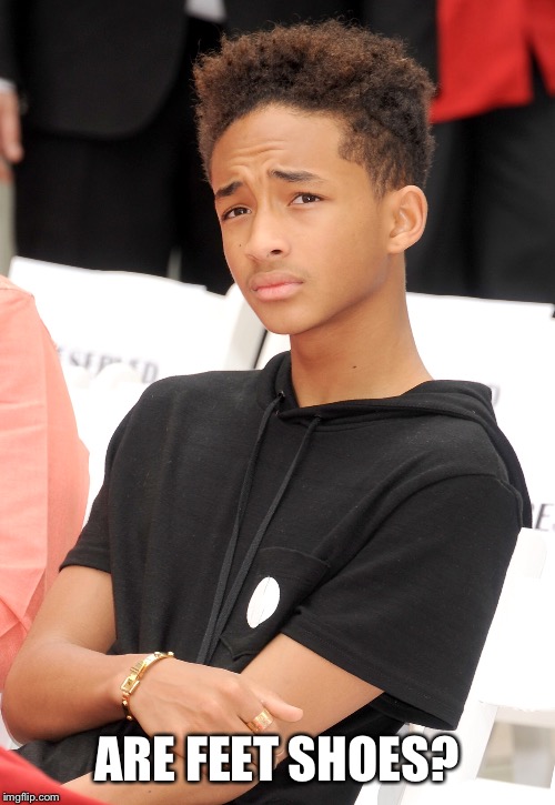 Shitty Philosopher Jaden Smith | ARE FEET SHOES? | image tagged in shitty philosopher jaden smith | made w/ Imgflip meme maker