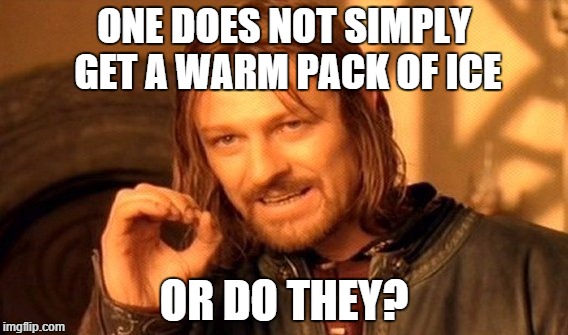 One Does Not Simply | ONE DOES NOT SIMPLY GET A WARM PACK OF ICE; OR DO THEY? | image tagged in memes,one does not simply | made w/ Imgflip meme maker