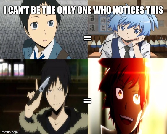 I can't be the only one who notices this | I CAN'T BE THE ONLY ONE WHO NOTICES THIS; =; = | image tagged in anime,durarara,assassination classroom,animeme | made w/ Imgflip meme maker