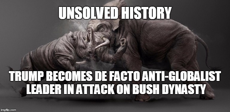 bush dynasty's a foundation of modern GOP establishment | UNSOLVED HISTORY; TRUMP BECOMES DE FACTO ANTI-GLOBALIST LEADER IN ATTACK ON BUSH DYNASTY | image tagged in donald trump | made w/ Imgflip meme maker