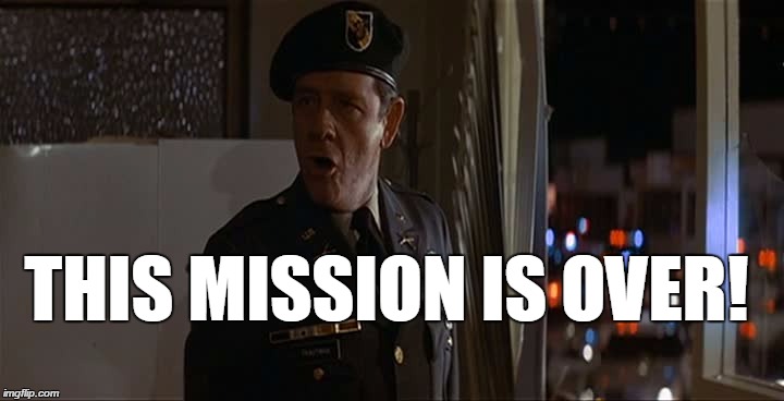 COL. TRAUTMAN MISSION OVER | THIS MISSION IS OVER! | image tagged in first blood,rambo,col trautman | made w/ Imgflip meme maker