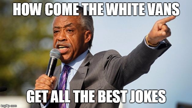 HOW COME THE WHITE VANS GET ALL THE BEST JOKES | made w/ Imgflip meme maker