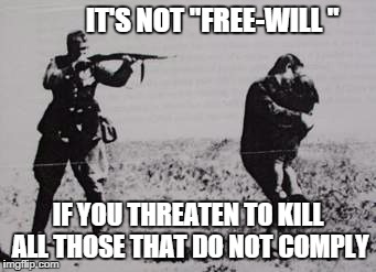 IT'S NOT "FREE-WILL "; IF YOU THREATEN TO KILL ALL THOSE THAT DO NOT COMPLY | image tagged in god | made w/ Imgflip meme maker