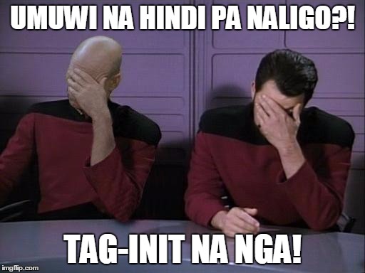 Double Facepalm | UMUWI NA HINDI PA NALIGO?! TAG-INIT NA NGA! | image tagged in double facepalm | made w/ Imgflip meme maker