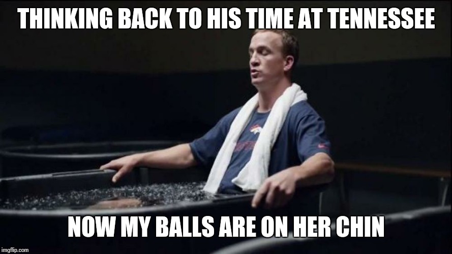 peyton manning nationwide lions | THINKING BACK TO HIS TIME AT TENNESSEE; NOW MY BALLS ARE ON HER CHIN | image tagged in peyton manning nationwide lions | made w/ Imgflip meme maker
