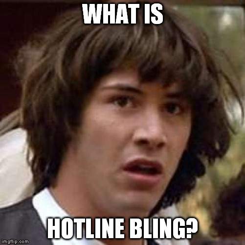 Conspiracy Keanu Meme | WHAT IS HOTLINE BLING? | image tagged in memes,conspiracy keanu | made w/ Imgflip meme maker