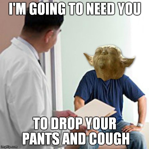 I'M GOING TO NEED YOU TO DROP YOUR PANTS AND COUGH | made w/ Imgflip meme maker