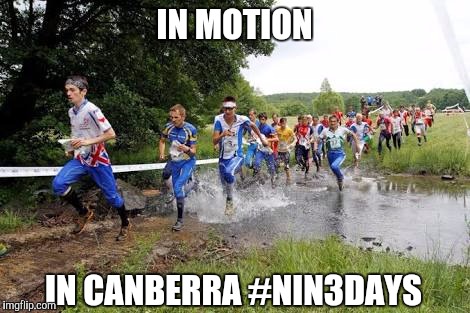 IN MOTION; IN CANBERRA #NIN3DAYS | image tagged in orienteering | made w/ Imgflip meme maker