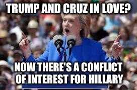 TRUMP AND CRUZ IN LOVE? NOW THERE'S A CONFLICT OF INTEREST FOR HILLARY | made w/ Imgflip meme maker