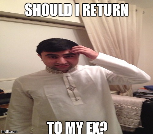 SHOULD I RETURN TO MY EX? | made w/ Imgflip meme maker