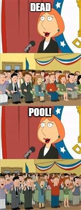 LOIS 911 | DEAD; POOL! | image tagged in lois 911 | made w/ Imgflip meme maker