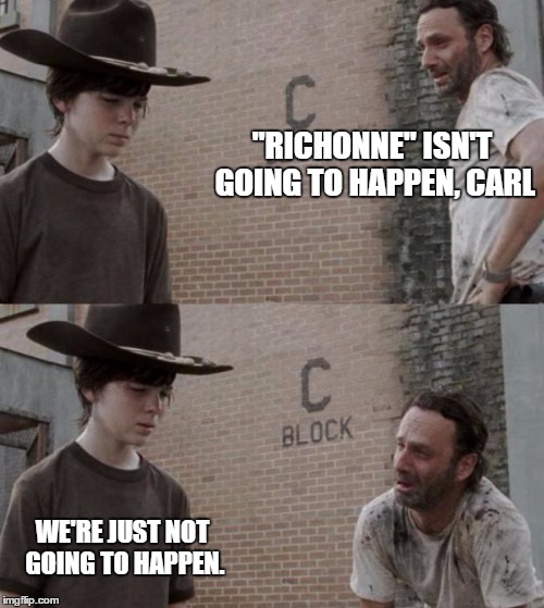 Rick and Carl | "RICHONNE" ISN'T GOING TO HAPPEN, CARL; WE'RE JUST NOT GOING TO HAPPEN. | image tagged in memes,rick and carl | made w/ Imgflip meme maker