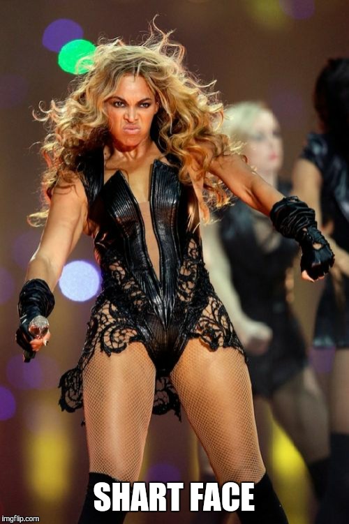 Beyonce Knowles Superbowl Face |  SHART FACE | image tagged in memes,beyonce knowles superbowl face | made w/ Imgflip meme maker