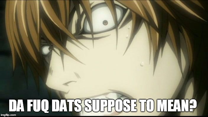 Death note meme | DA FUQ DATS SUPPOSE TO MEAN? | image tagged in death note meme | made w/ Imgflip meme maker