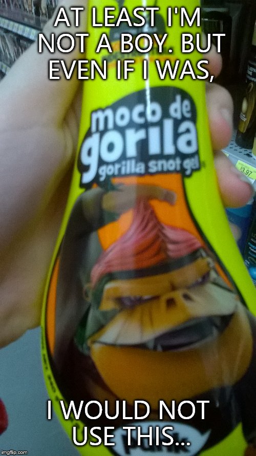 I found this at WalMart... | AT LEAST I'M NOT A BOY. BUT EVEN IF I WAS, I WOULD NOT USE THIS... | image tagged in walmart,gorilla,omg | made w/ Imgflip meme maker