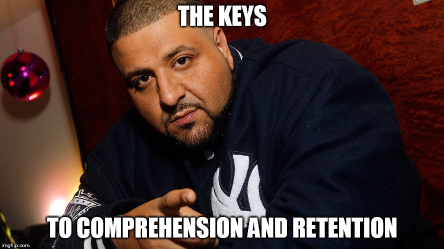 DJ Khaled  | THE KEYS; TO COMPREHENSION AND RETENTION | image tagged in dj khaled | made w/ Imgflip meme maker