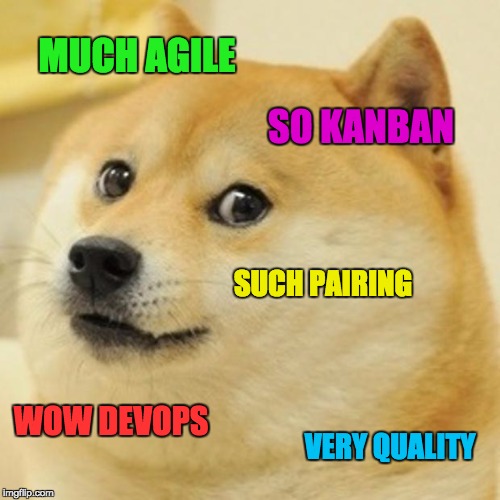 Doge Meme | MUCH AGILE; SO KANBAN; SUCH PAIRING; WOW DEVOPS; VERY QUALITY | image tagged in memes,doge | made w/ Imgflip meme maker