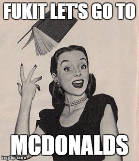 Throwing book vintage woman | FUKIT LET'S GO TO; MCDONALDS | image tagged in throwing book vintage woman,memes,funny memes | made w/ Imgflip meme maker