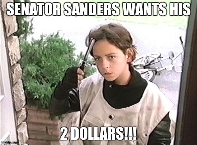I want my 2 dollars | SENATOR SANDERS WANTS HIS; 2 DOLLARS!!! | image tagged in i want my 2 dollars | made w/ Imgflip meme maker