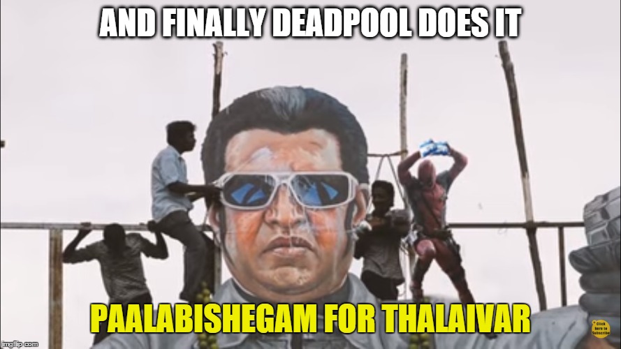 Deadpool-Diehard Fan of Rajinikanth | AND FINALLY DEADPOOL DOES IT; PAALABISHEGAM FOR THALAIVAR | image tagged in deadpool,chennai,rajinikanth | made w/ Imgflip meme maker