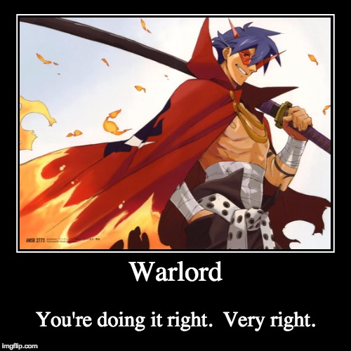 Warlord | You're doing it right.  Very right. | image tagged in funny,demotivationals | made w/ Imgflip demotivational maker