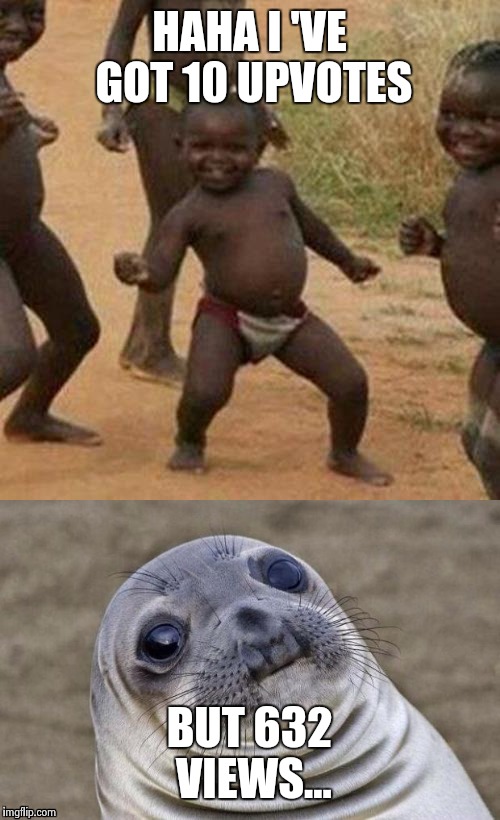 HAHA I 'VE GOT 10 UPVOTES; BUT 632 VIEWS... | image tagged in gifs,awkward moment sealion | made w/ Imgflip meme maker