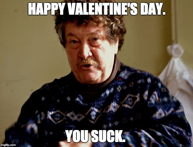 HAPPY VALENTINE'S DAY. YOU SUCK. | image tagged in greg cox | made w/ Imgflip meme maker