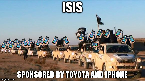 ISIS Sponsored by Toyota and Iphone | ISIS; SPONSORED BY TOYOTA AND IPHONE | image tagged in apple,isis,san bernardino,fbi | made w/ Imgflip meme maker