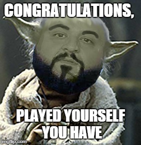 Jedi Kahled | CONGRATULATIONS, PLAYED YOURSELF YOU HAVE | image tagged in memes,star wars,appreciation,yoda,star wars yoda | made w/ Imgflip meme maker