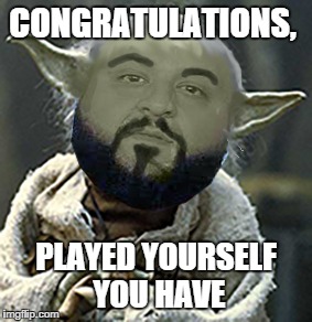 Congrats you played yourself Meme Generator - Imgflip