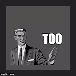 Kill Yourself Guy Meme | TOO | image tagged in memes,kill yourself guy | made w/ Imgflip meme maker
