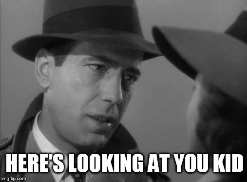 Casablanca Humphry Bogart | HERE'S LOOKING AT YOU KID | image tagged in casablanca humphry bogart | made w/ Imgflip meme maker