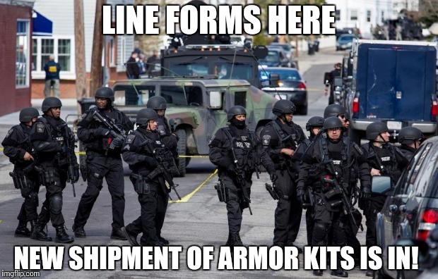 Military Cops | LINE FORMS HERE; NEW SHIPMENT OF ARMOR KITS IS IN! | image tagged in military cops | made w/ Imgflip meme maker