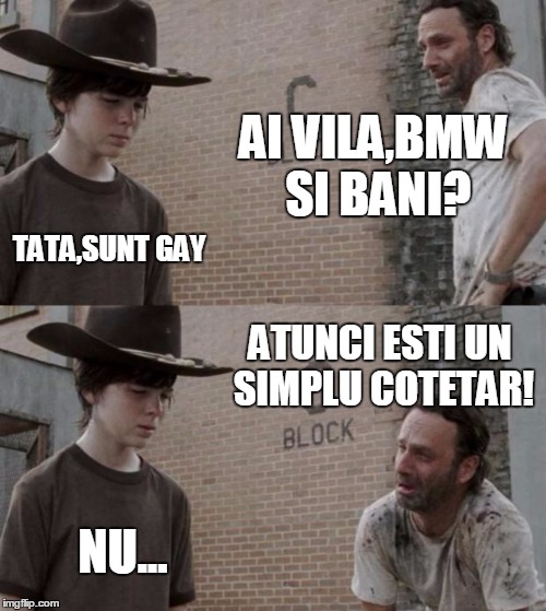 Rick and Carl Meme | AI VILA,BMW SI BANI? TATA,SUNT GAY; ATUNCI ESTI UN SIMPLU COTETAR! NU... | image tagged in memes,rick and carl | made w/ Imgflip meme maker