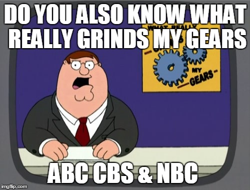 DO YOU ALSO KNOW WHAT REALLY GRINDS MY GEARS ABC CBS & NBC | made w/ Imgflip meme maker