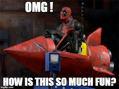 But I'm Deadpool | OMG ! HOW IS THIS SO MUCH FUN? | image tagged in but i'm deadpool | made w/ Imgflip meme maker