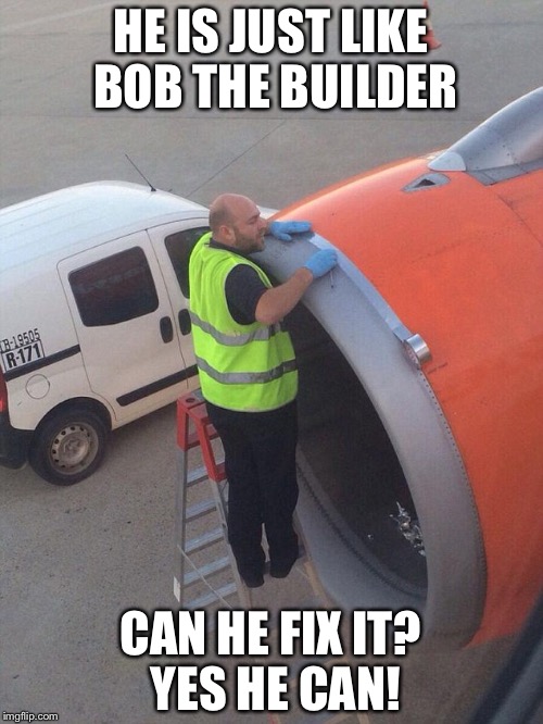 HE IS JUST LIKE BOB THE BUILDER; CAN HE FIX IT? YES HE CAN! | image tagged in duct tape,man | made w/ Imgflip meme maker